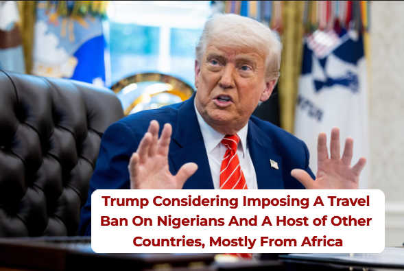 BREAKING NEWS: Nigeria Among Countries Facing Possible New U.S Travel Ban