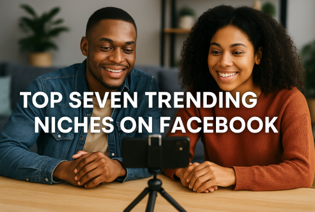 Facebook Content Monetization: Top Seven Trending Niches On Facebook