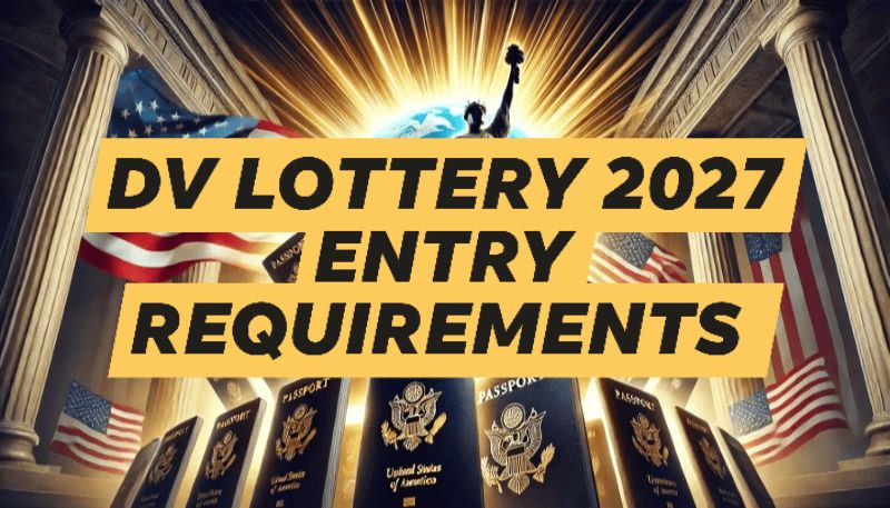 Diversity Immigrant Visa Program | DV Lottery 2027 Entry Requirements