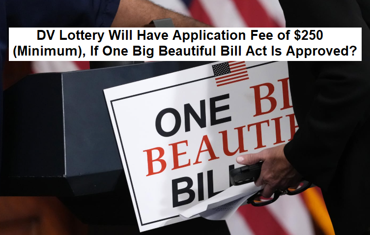 DV Lottery Will Have Application Fee of $250 (Minimum), If One Big Beautiful Bill Act Is Approved