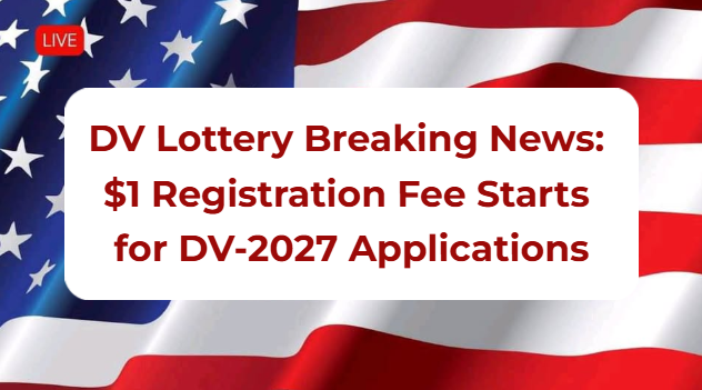 DV Lottery Breaking News: $1 Registration Fee Starts for DV-2027 Applications