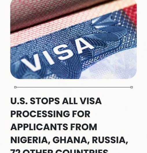 United States Stops All Visa Processing For Applicants From Nigeria, Somalia, Ghana, Russia, 71 Other Countries